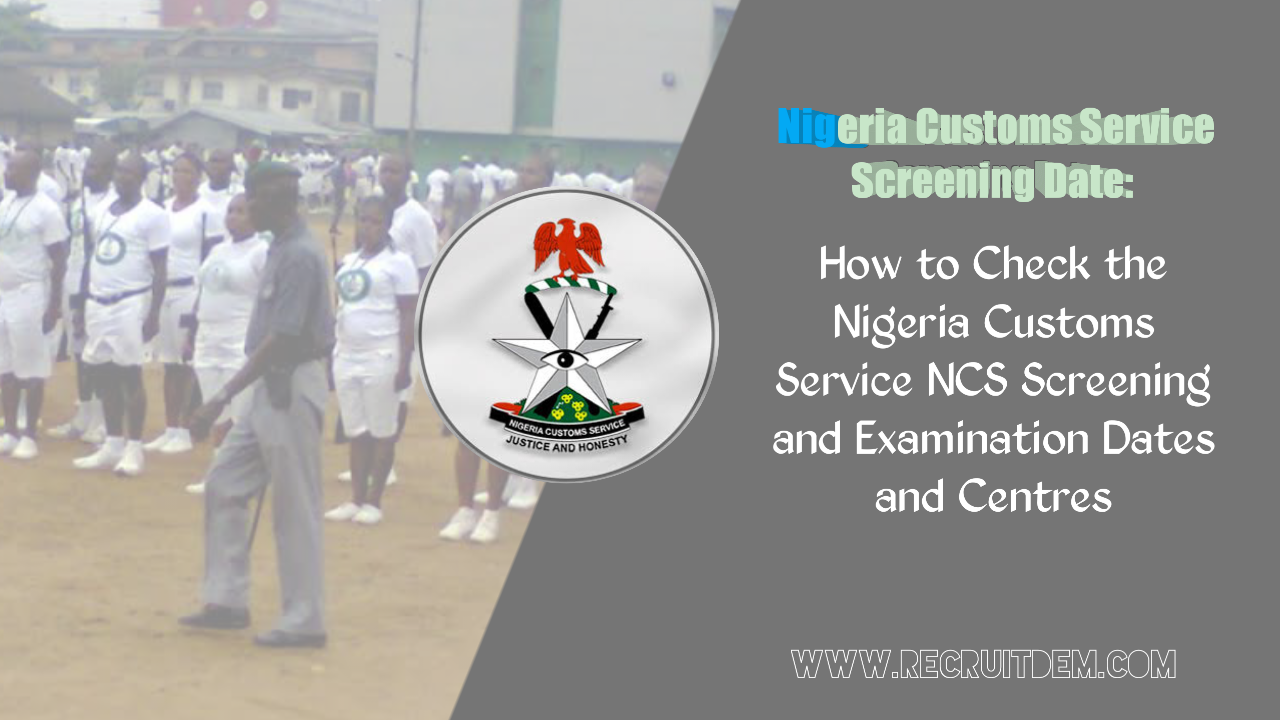 Nigeria Customs Service Screening Date 2024 NCS Exam Date And Centres